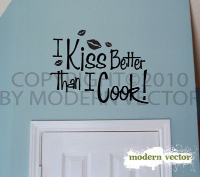 Kiss Better Than I Cook Kitchen Vinyl Wall Quote Decal  